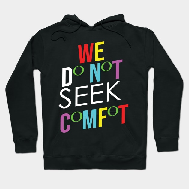 We do not seek comfort Hoodie by TeeText